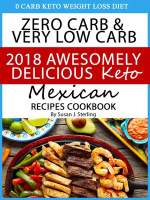 cover image of 0 Carb Keto Weight Loss Diet Zero Carb & Very Low Carb 2018 Awesomely Delicious Keto Mexican Recipes Cookbook